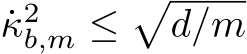  ˙κ2b,m ≤�d/m