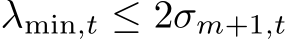  λmin,t ≤ 2σm+1,t