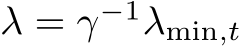  λ = γ−1λmin,t