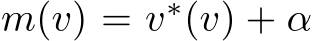  m(v) = v∗(v) + α