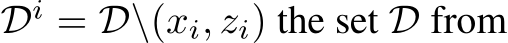  Di = D\(xi, zi) the set D from