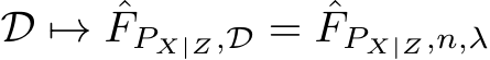  D �→ ˆFPX|Z,D = ˆFPX|Z,n,λ