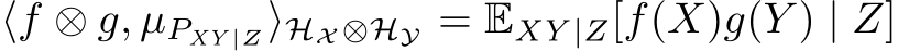  ⟨f ⊗ g, µPXY |Z⟩HX ⊗HY = EXY |Z[f(X)g(Y ) | Z]