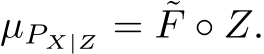  µPX|Z = ˜F ◦ Z.