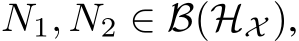  N1, N2 ∈ B(HX ),