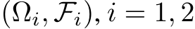  (Ωi, Fi), i = 1, 2