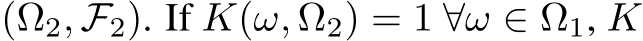  (Ω2, F2). If K(ω, Ω2) = 1 ∀ω ∈ Ω1, K