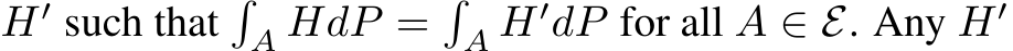  H′ such that�A HdP =�A H′dP for all A ∈ E. Any H′