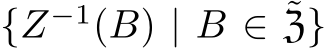 {Z−1(B) | B ∈ ˜Z}