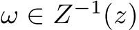  ω ∈ Z−1(z)