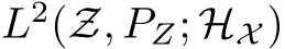  L2(Z, PZ; HX )