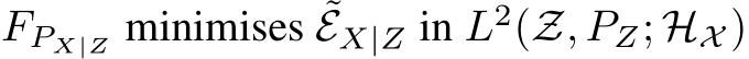  FPX|Z minimises ˜EX|Z in L2(Z, PZ; HX )