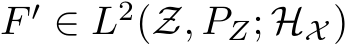 F ′ ∈ L2(Z, PZ; HX )