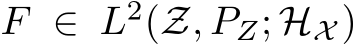  F ∈ L2(Z, PZ; HX )