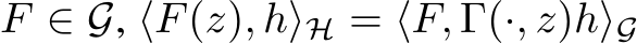  F ∈ G, ⟨F(z), h⟩H = ⟨F, Γ(·, z)h⟩G