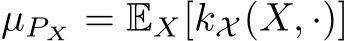  µPX = EX[kX (X, ·)]
