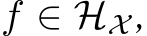  f ∈ HX ,