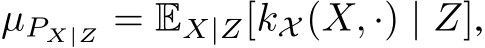  µPX|Z = EX|Z[kX (X, ·) | Z],