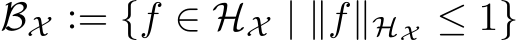  BX := {f ∈ HX | ∥f∥HX ≤ 1}