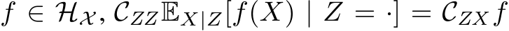  f ∈ HX , CZZEX|Z[f(X) | Z = ·] = CZX f
