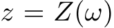  z = Z(ω)