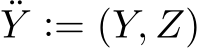  ¨Y := (Y, Z)