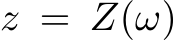  z = Z(ω)