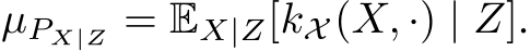  µPX|Z = EX|Z[kX (X, ·) | Z].