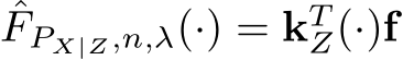 ˆFPX|Z,n,λ(·) = kTZ(·)f