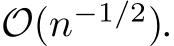  O(n−1/2).
