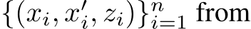  {(xi, x′i, zi)}ni=1 from
