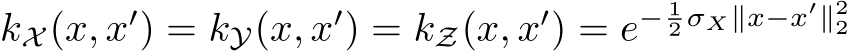  kX (x, x′) = kY(x, x′) = kZ(x, x′) = e− 12 σX∥x−x′∥22