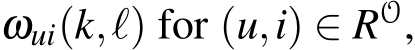  ωui(k,ℓ) for (u,i) ∈ RO,