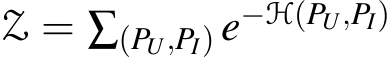  Z = ∑(PU,PI) e−H(PU,PI) 