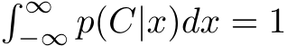 � ∞−∞ p(C|x)dx = 1