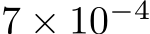 7 × 10−4