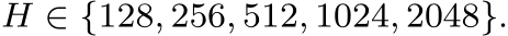 H ∈ {128, 256, 512, 1024, 2048}.