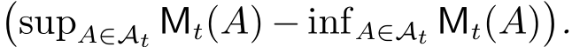 �supA∈At Mt(A) − infA∈At Mt(A)�.