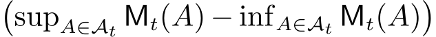 �supA∈At Mt(A) − infA∈At Mt(A)�