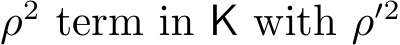  ρ2 term in K with ρ′2