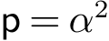  p = α2