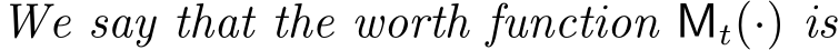  We say that the worth function �Mt(·) is