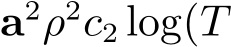 a2ρ2c2 log(T