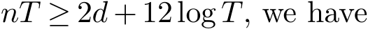 nT ≥ 2d + 12log T, we have