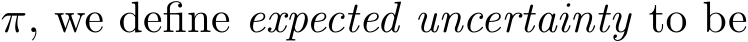  π, we define expected uncertainty to be