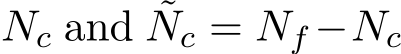  Nc and ˜Nc = Nf −Nc