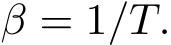  β = 1/T.