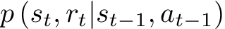  p (st, rt|st−1, at−1)