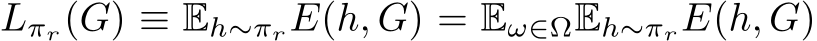  Lπr(G) ≡ Eh∼πrE(h, G) = Eω∈ΩEh∼πrE(h, G)