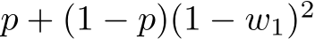  p + (1 − p)(1 − w1)2